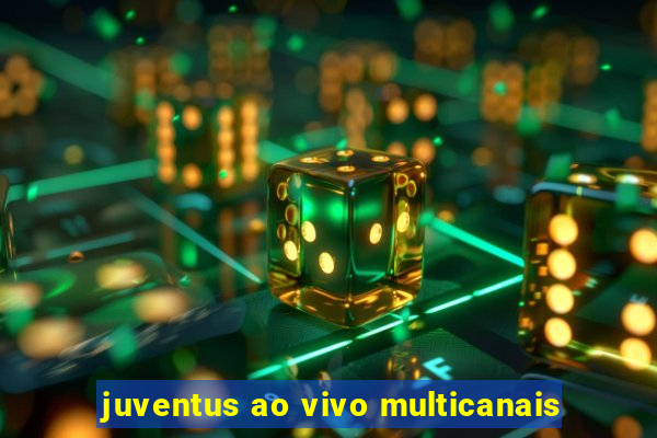 juventus ao vivo multicanais